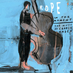 The Music of Charlie Haden by Rope